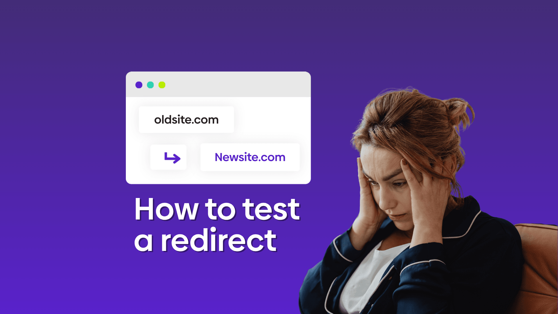 Graphic of a person looking stressed with a text overlay reading "how to test a redirect."