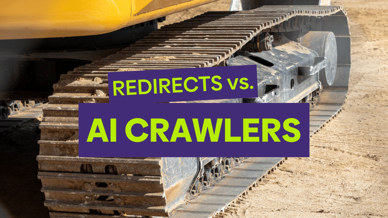 Close-up of excavator tracks on a construction site with the text "Redirects vs. AI Crawlers" overlaid in bold green and purple typography.