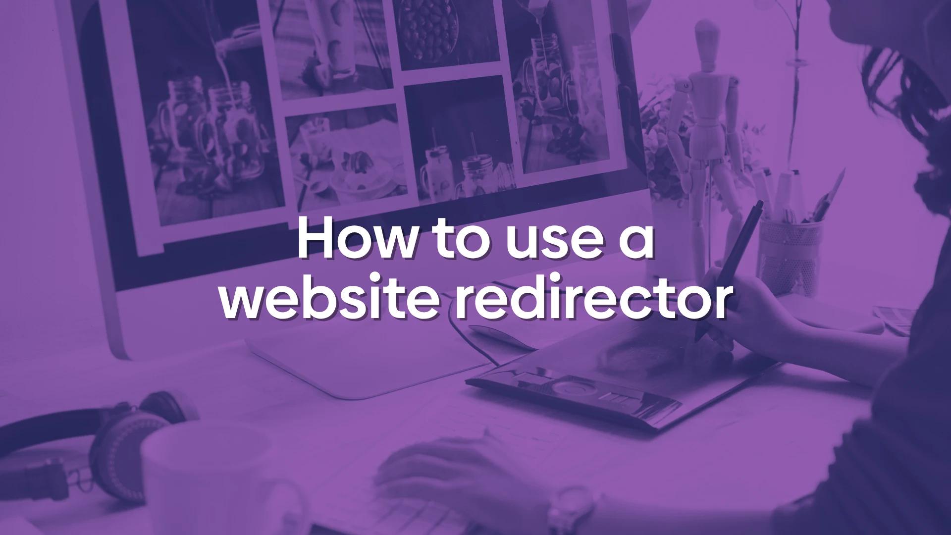 Person looking at a computer with a text overlay reading "how to use a website redirector".