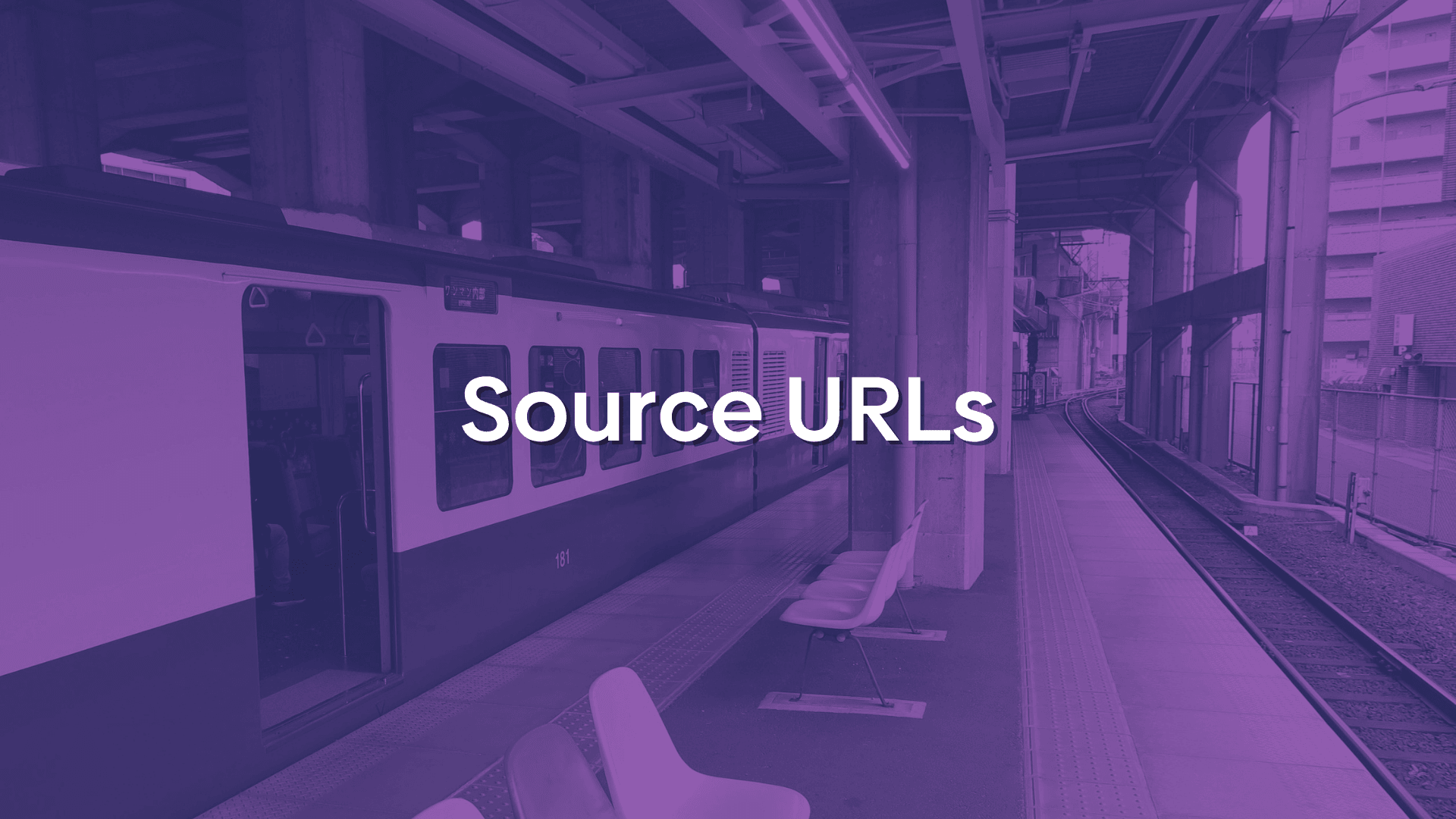 Photo of a train station with a purple overlay with text reading "Source URLs".