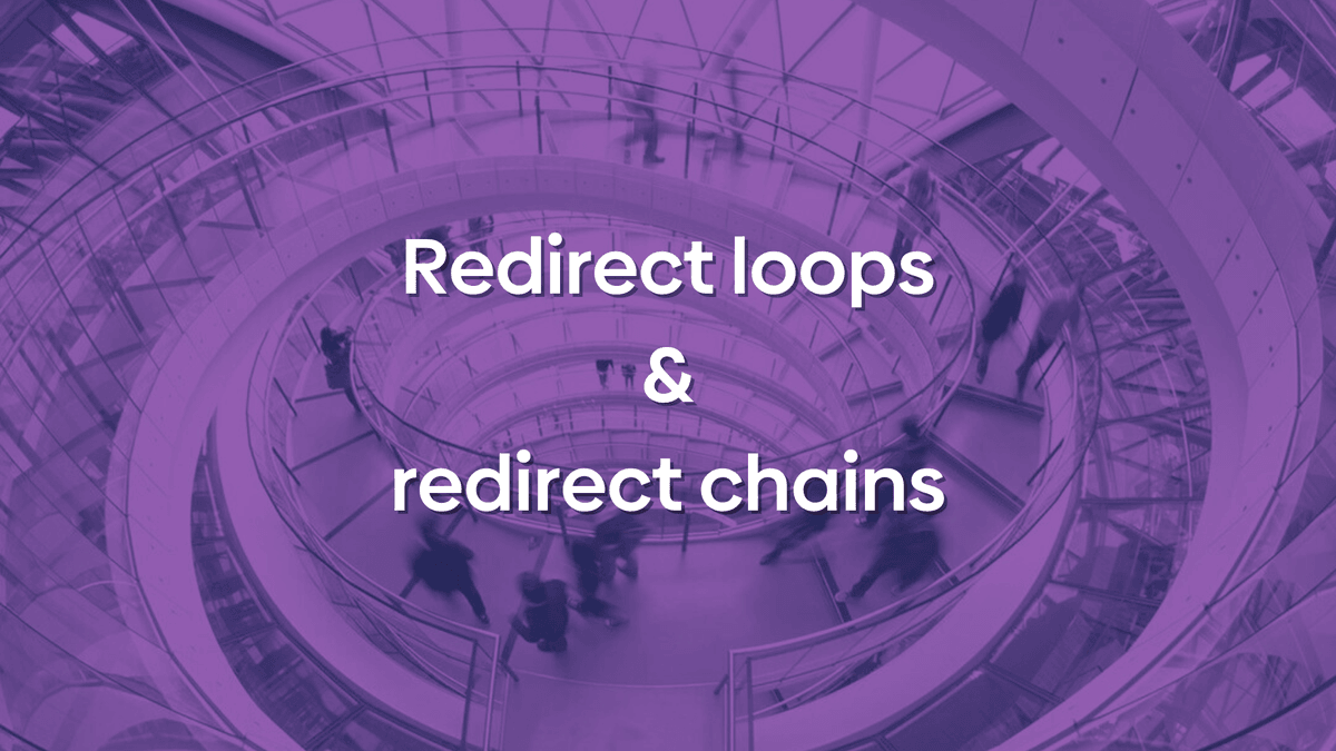 Redirect loops & redirect chains: causes and fixes